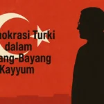 Demokrasi Turki dalam Bayang-Bayang Kayyum