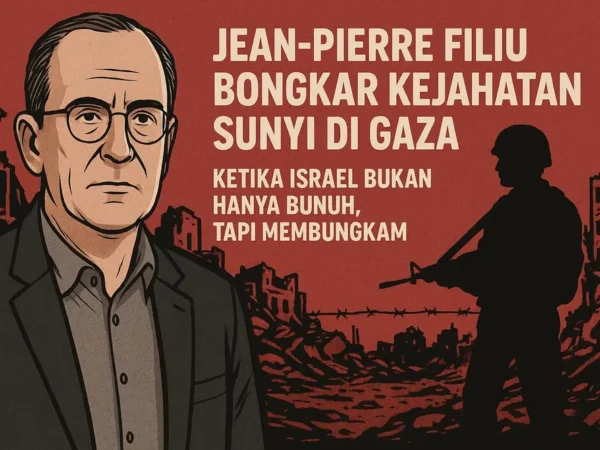 Kesaksian Jean-Pierre Filiu: Di Gaza, Israel Hancurkan Kata demi Menghapus Kemanusiaan